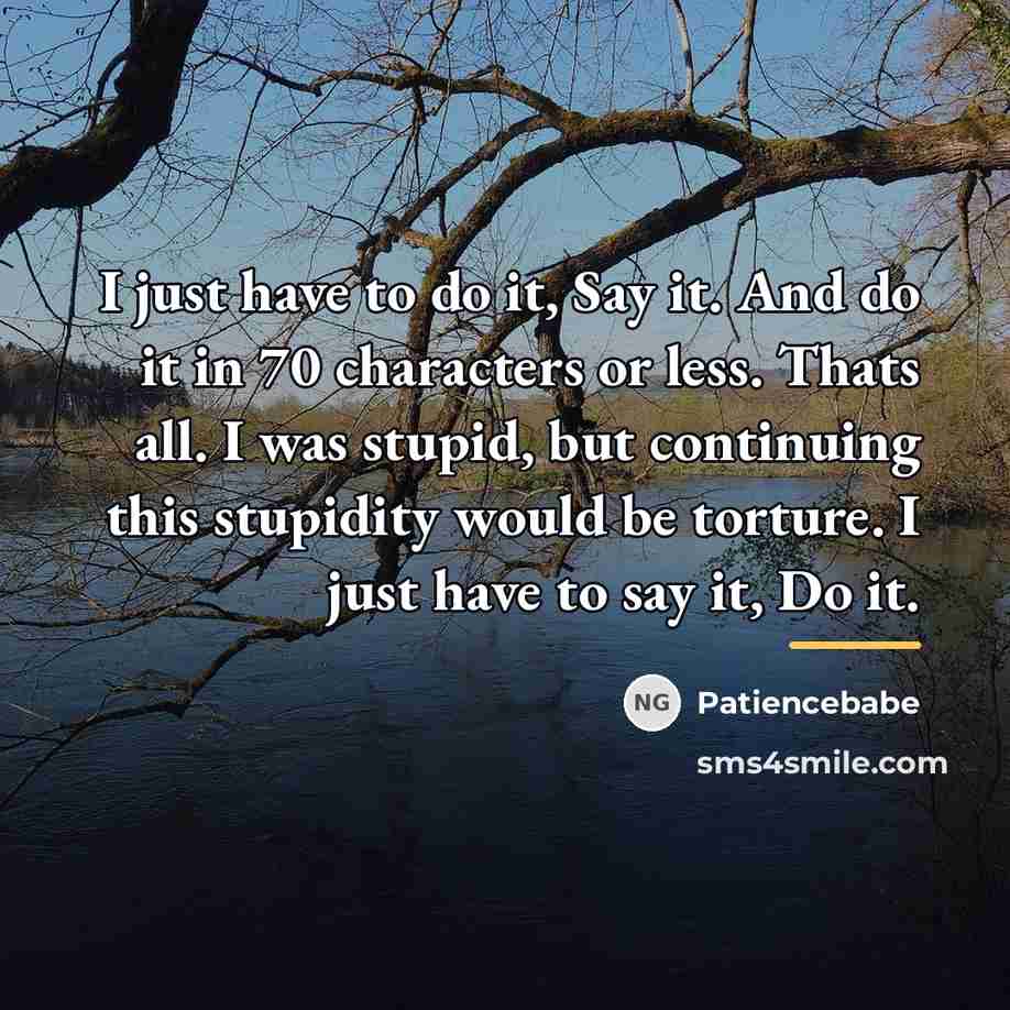 “I just have to do it, Say it. And do…” quote by Patiencebabe