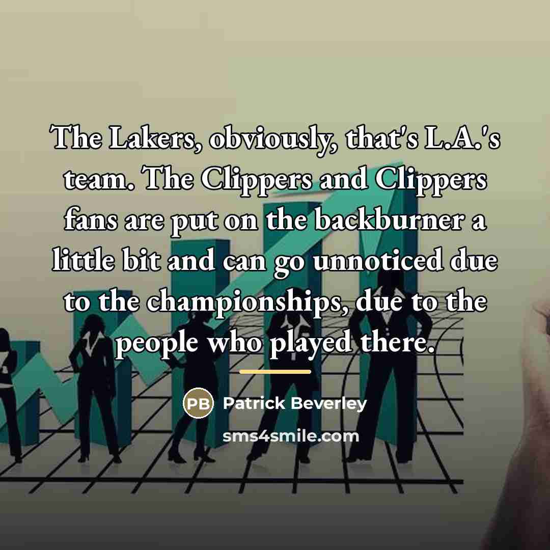 “The Lakers, obviously, that's L.A.'s team. The Clippers and Clippers…” quote by Patrick Beverley