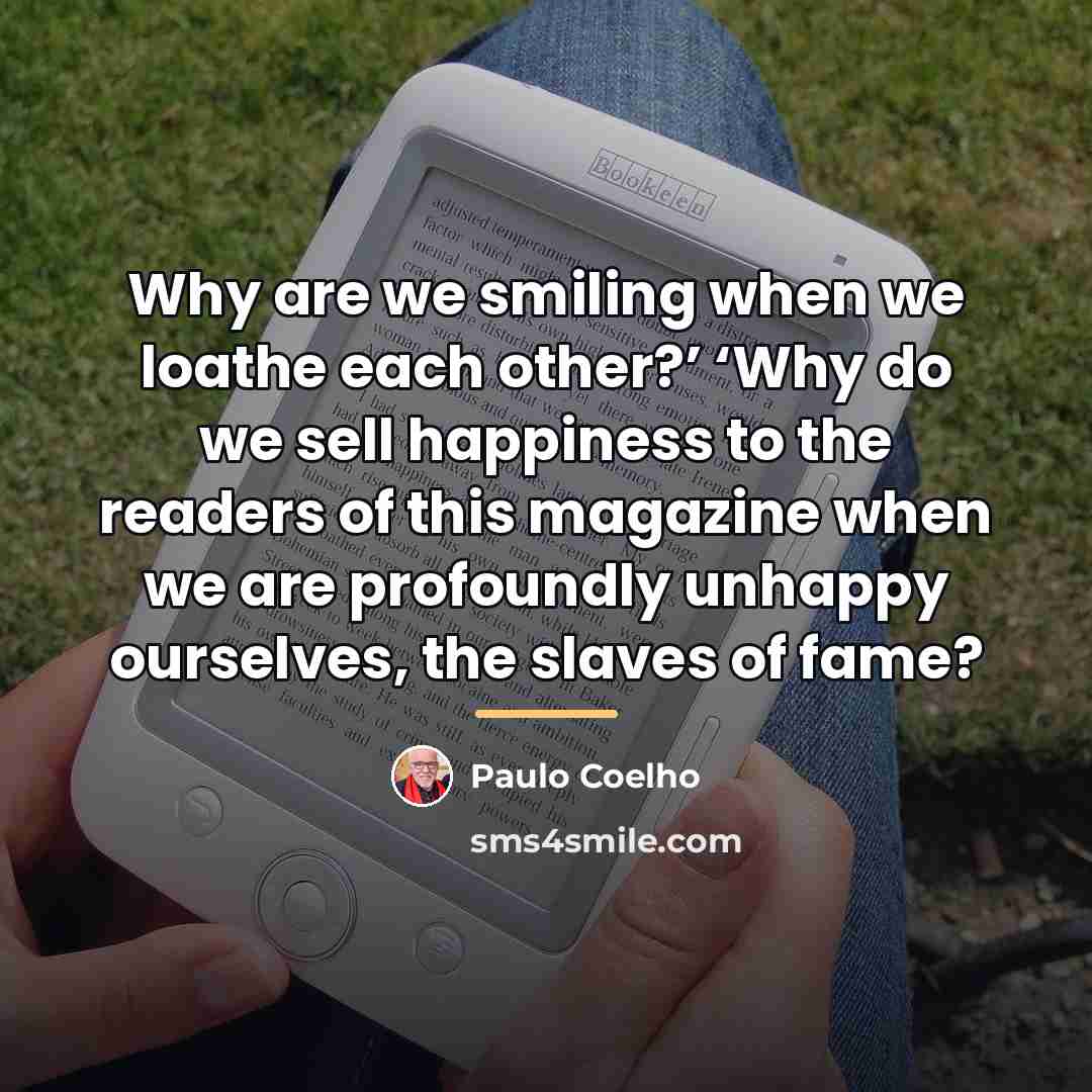 “Why are we smiling when we loathe each other?’ ‘Why…” quote by Paulo Coelho