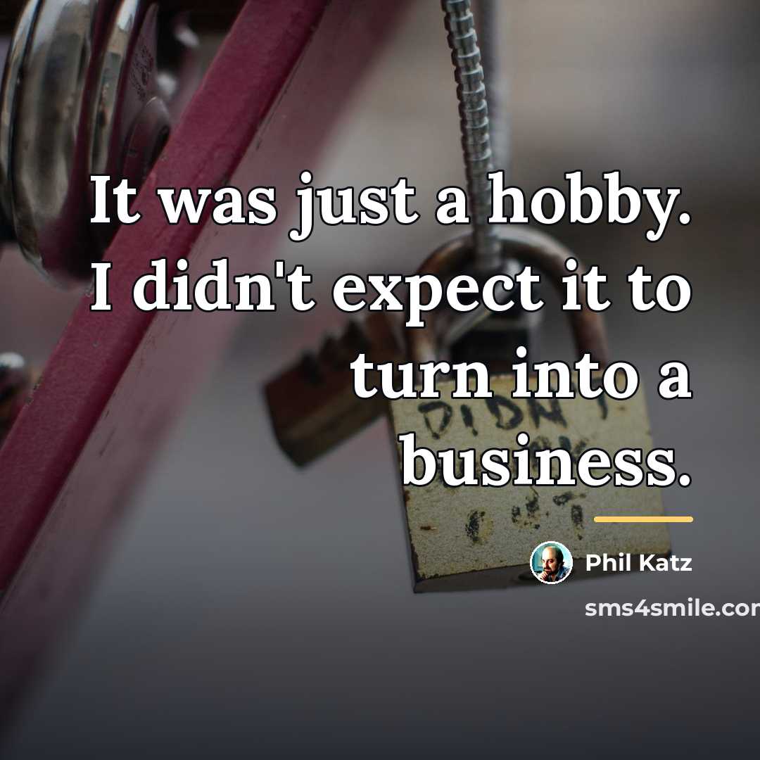 “It was just a hobby. I didn't expect it to…” quote by Phil Katz