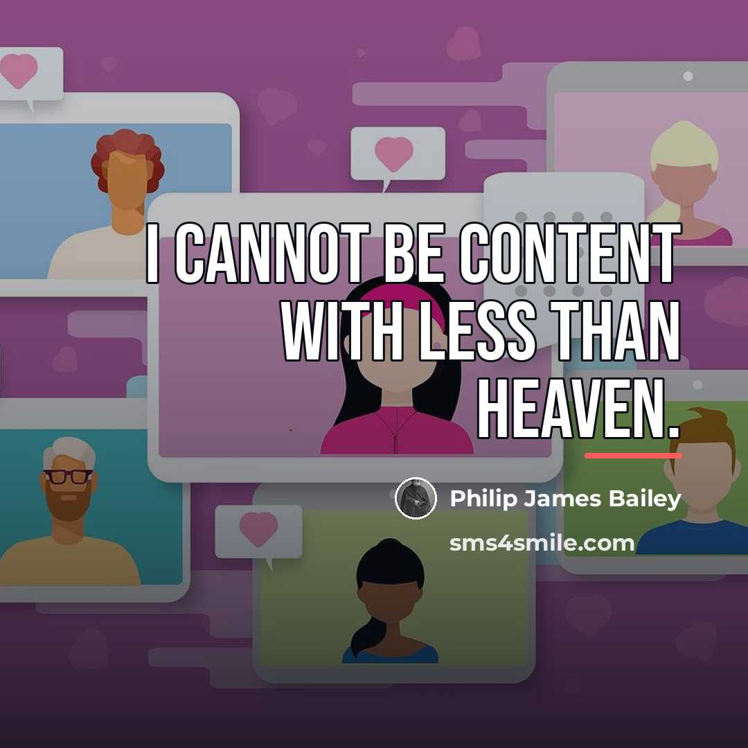“I cannot be content with less than heaven.…” quote by Philip James Bailey