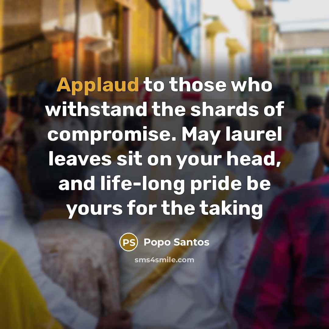 “Applaud to those who withstand the shards of compromise. May…” quote by Popo Santos