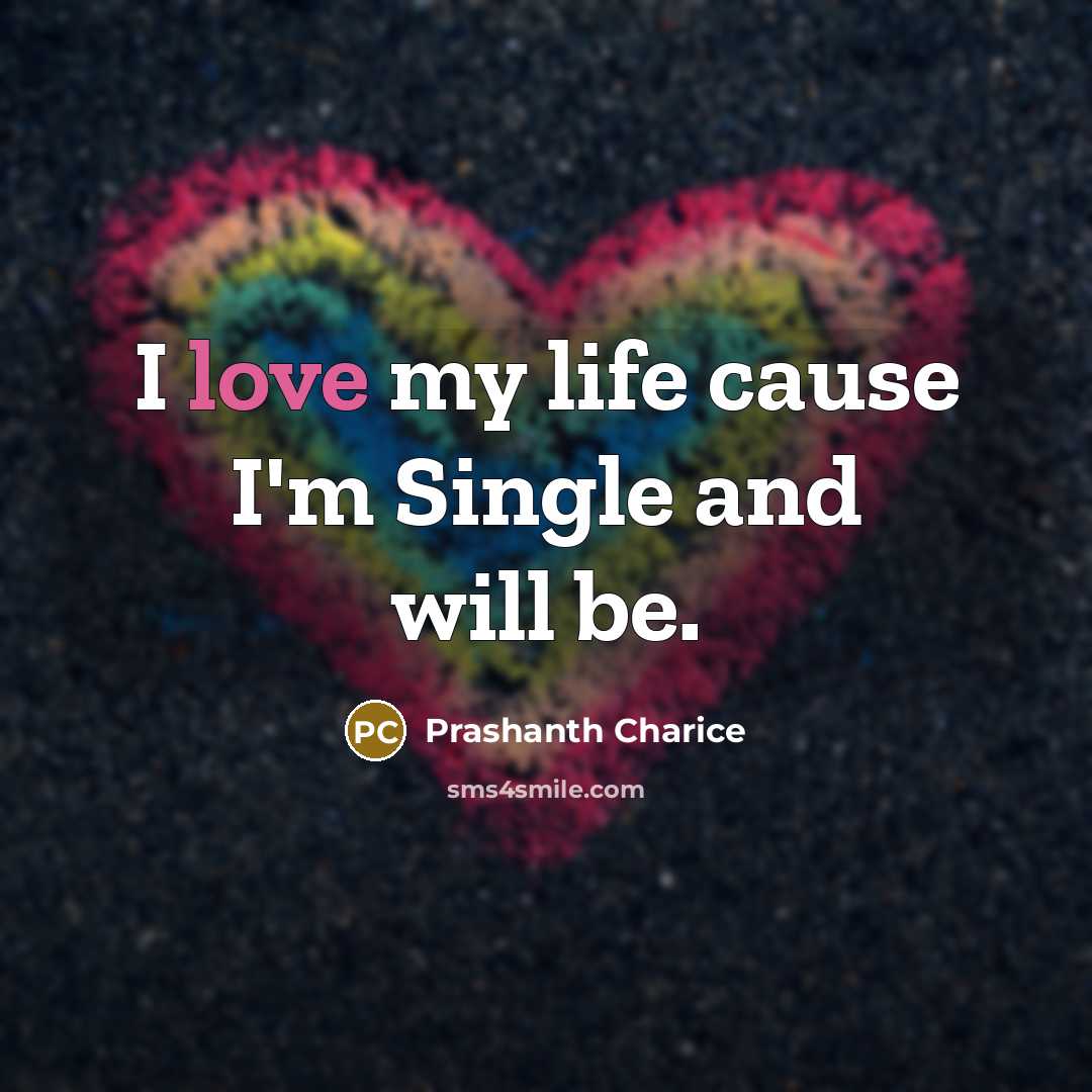 “I love my life cause I'm Single and will be.…” quote by Prashanth Charice