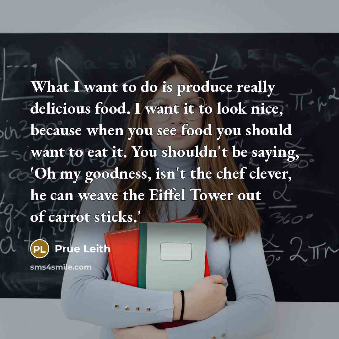“What I want to do is produce really delicious food.…” quote by Prue Leith