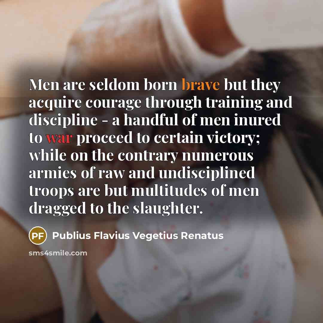 “Men are seldom born brave but they acquire courage through…” quote by Publius Flavius Vegetius Renatus