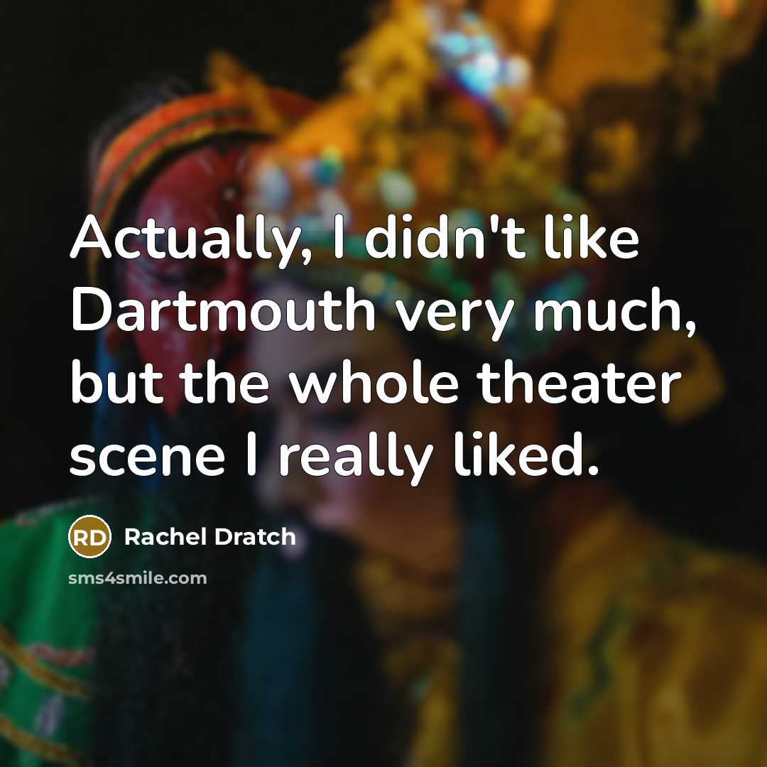 “Actually, I didn't like Dartmouth very much, but the whole…” quote by Rachel Dratch