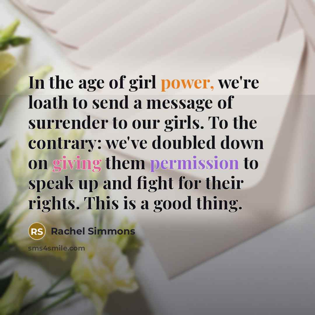 “In the age of girl power, we're loath to send…” quote by Rachel Simmons