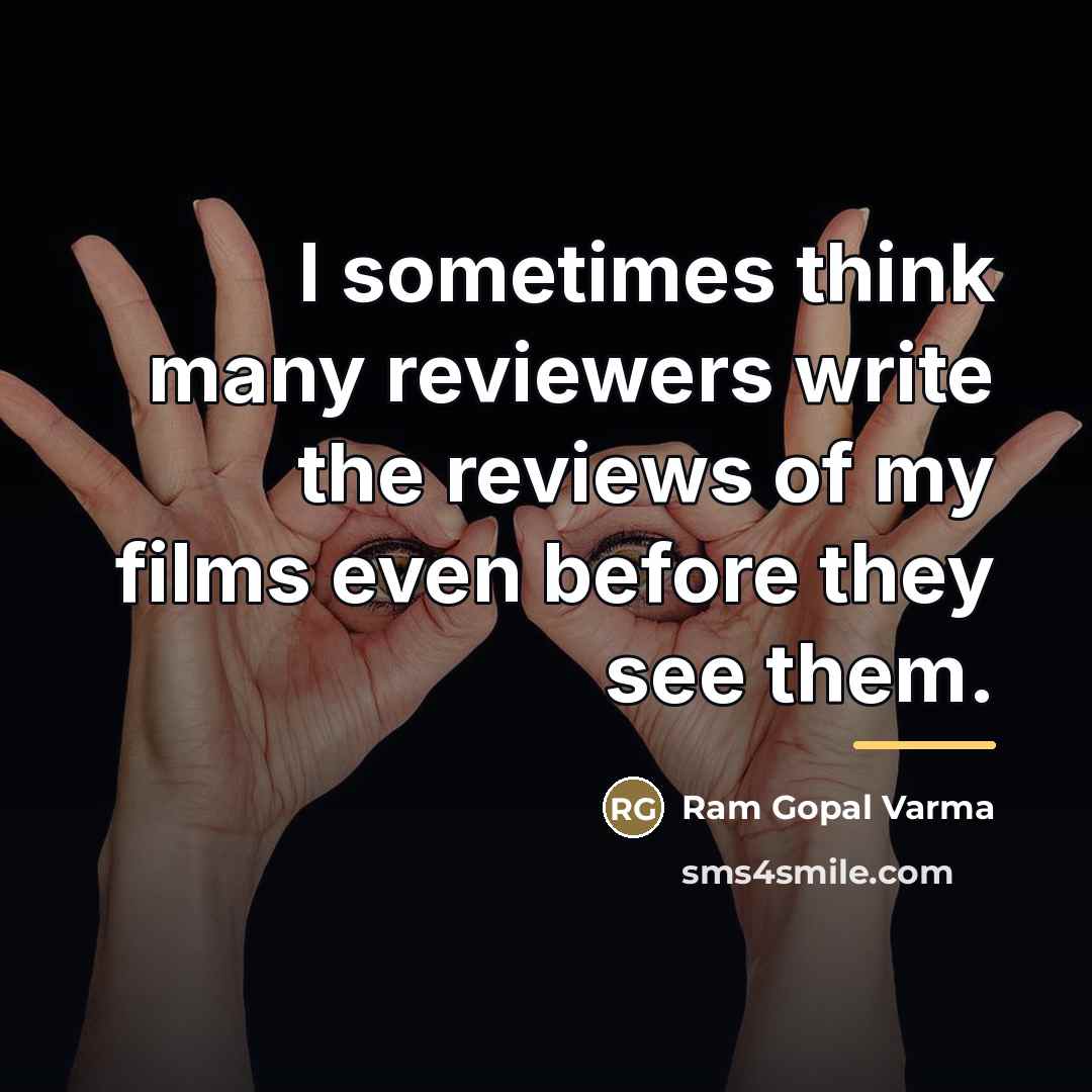 “I sometimes think many reviewers write the reviews of my…” quote by Ram Gopal Varma