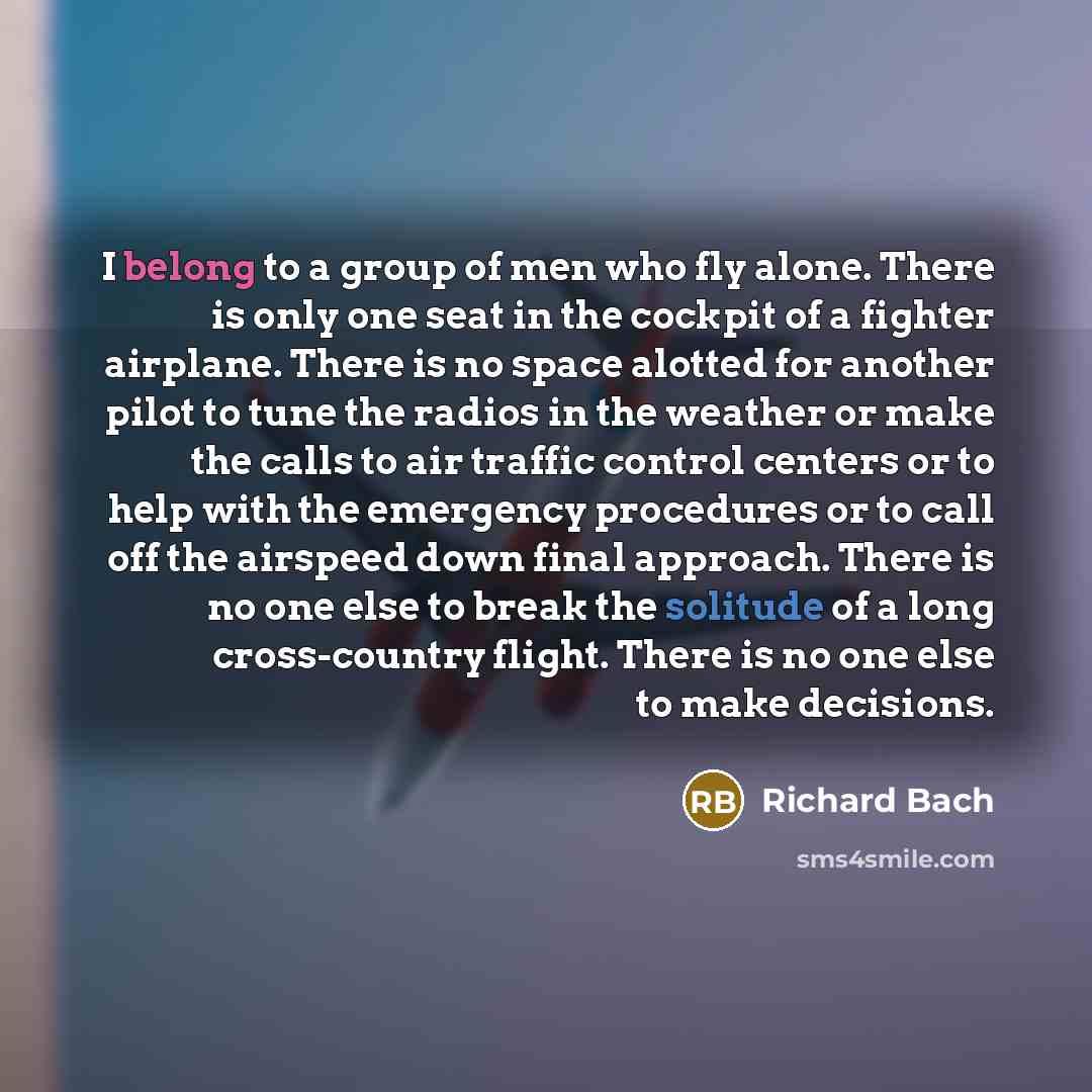 “I belong to a group of men who fly alone.…” quote by Richard Bach