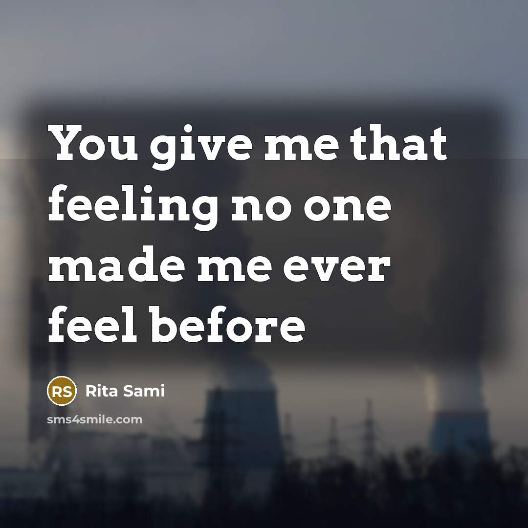 “You give me that feeling no one made me ever feel before” quote by Rita Sami