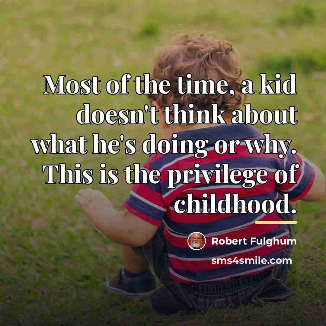 “Most of the time, a kid doesn't think about what…” quote by Robert Fulghum