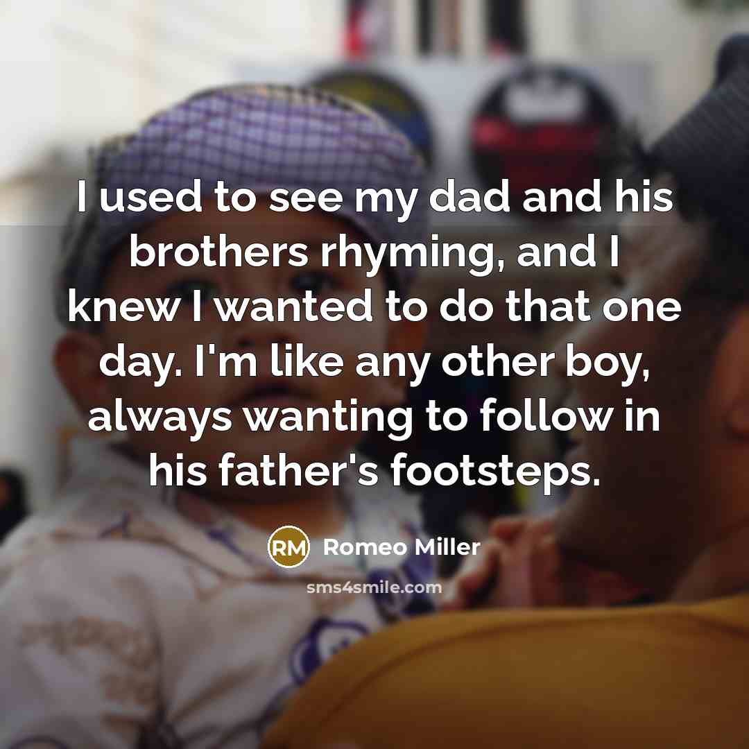 “I used to see my dad and his brothers rhyming,…” quote by Romeo Miller