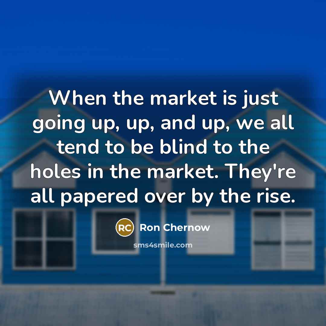 “When the market is just going up, up, and up,…” quote by Ron Chernow