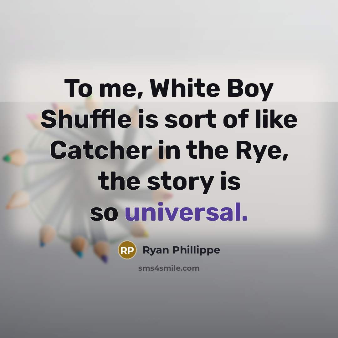 “To me, White Boy Shuffle is sort of like Catcher…” quote by Ryan Phillippe