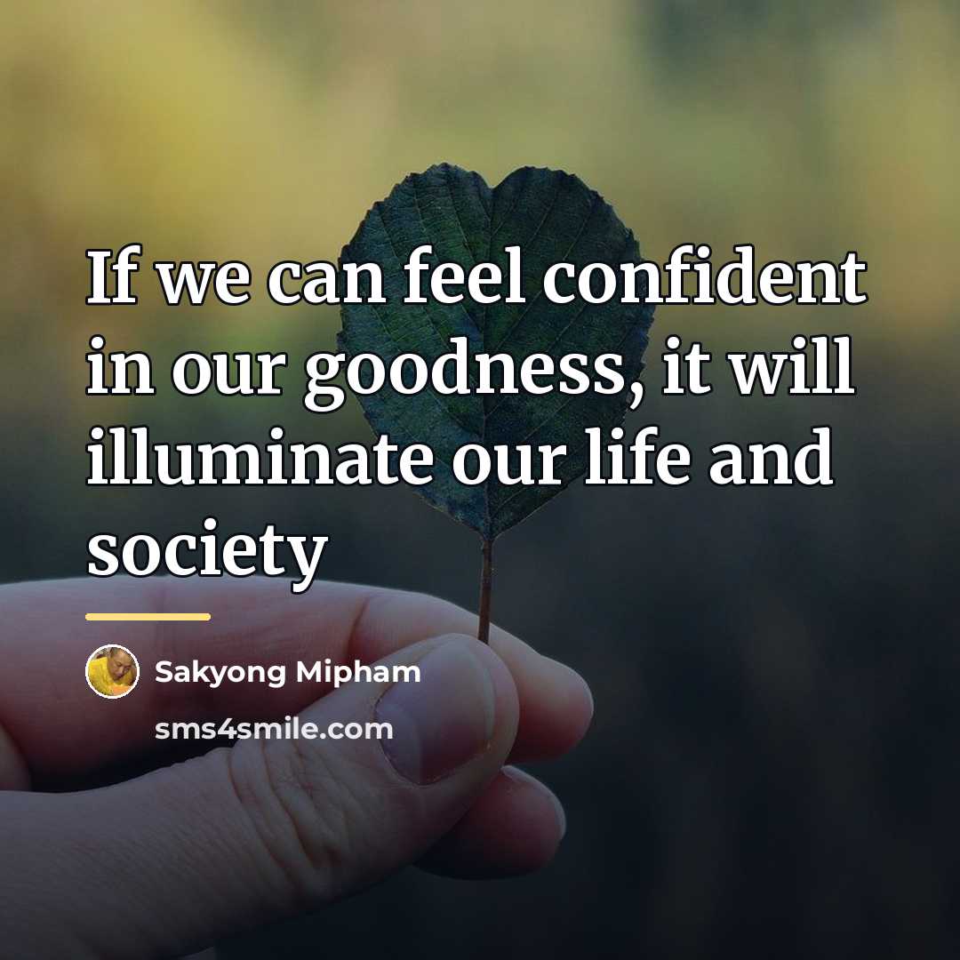 “If we can feel confident in our goodness, it will…” quote by Sakyong Mipham