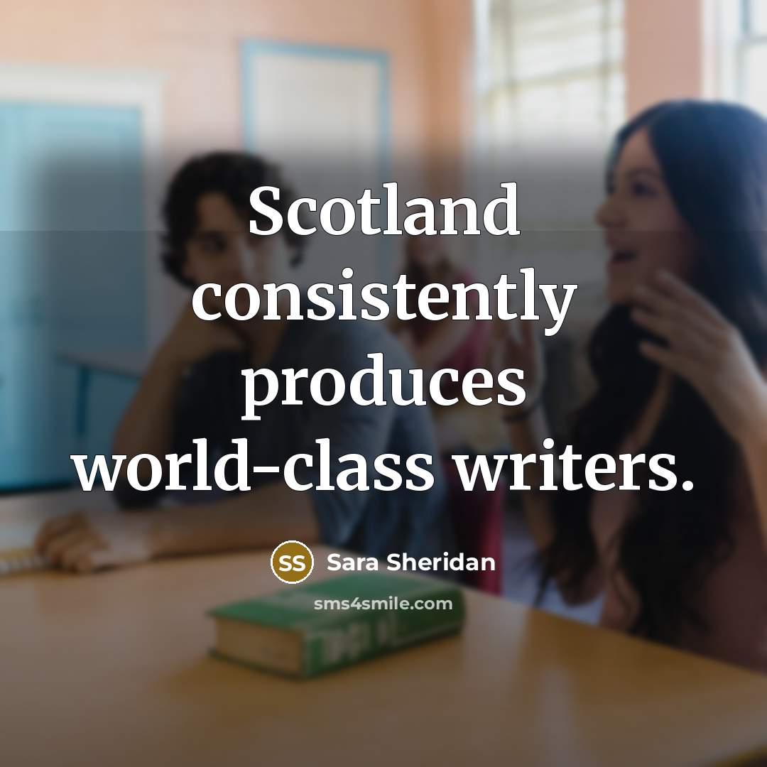 “Scotland consistently produces world-class writers.…” quote by Sara Sheridan