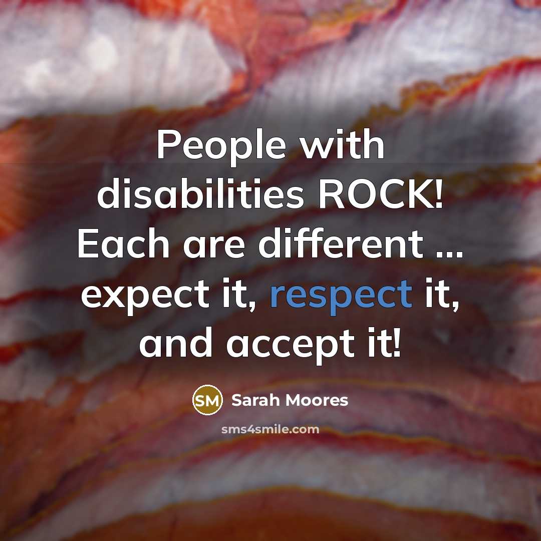 “People with disabilities ROCK! Each are different ... expect it,…” quote by Sarah Moores