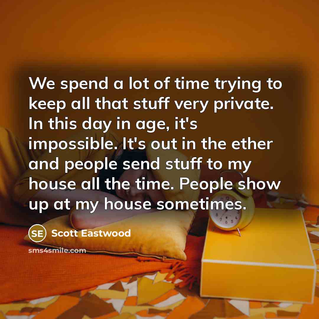 “We spend a lot of time trying to keep all…” quote by Scott Eastwood