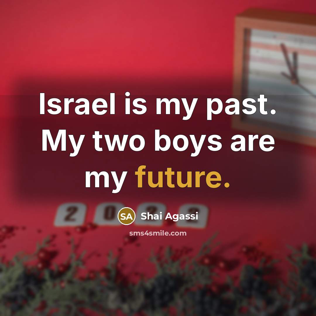 “Israel is my past. My two boys are my future.…” quote by Shai Agassi