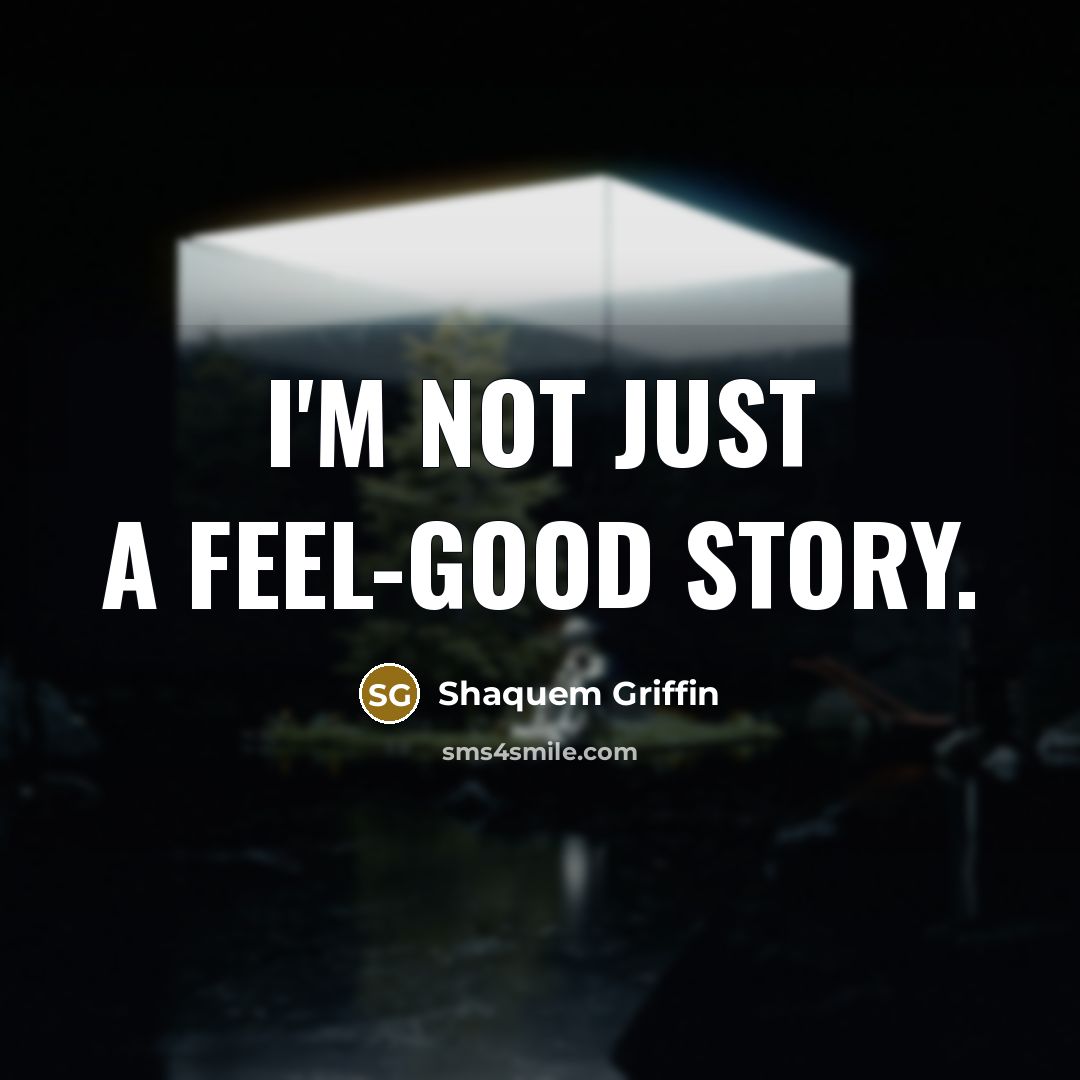 “I'm not just a feel-good story.…” quote by Shaquem Griffin