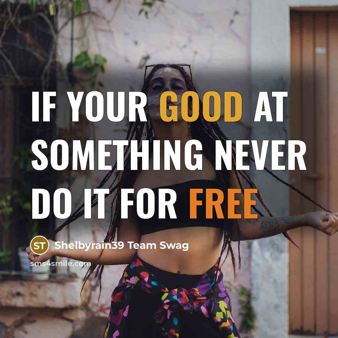 “If your good at something never do it for free” quote by Shelbyrain39 Team Swag