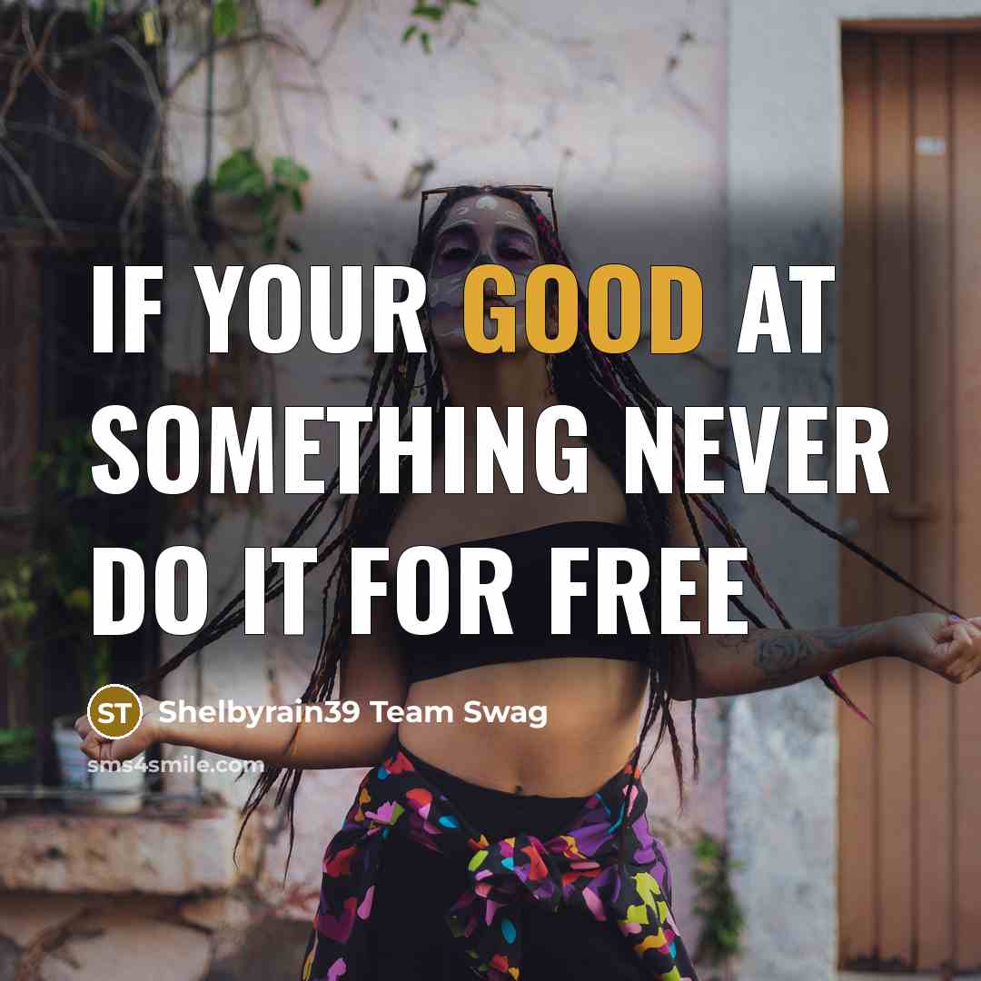 “If your good at something never do it for free” quote by Shelbyrain39 Team Swag