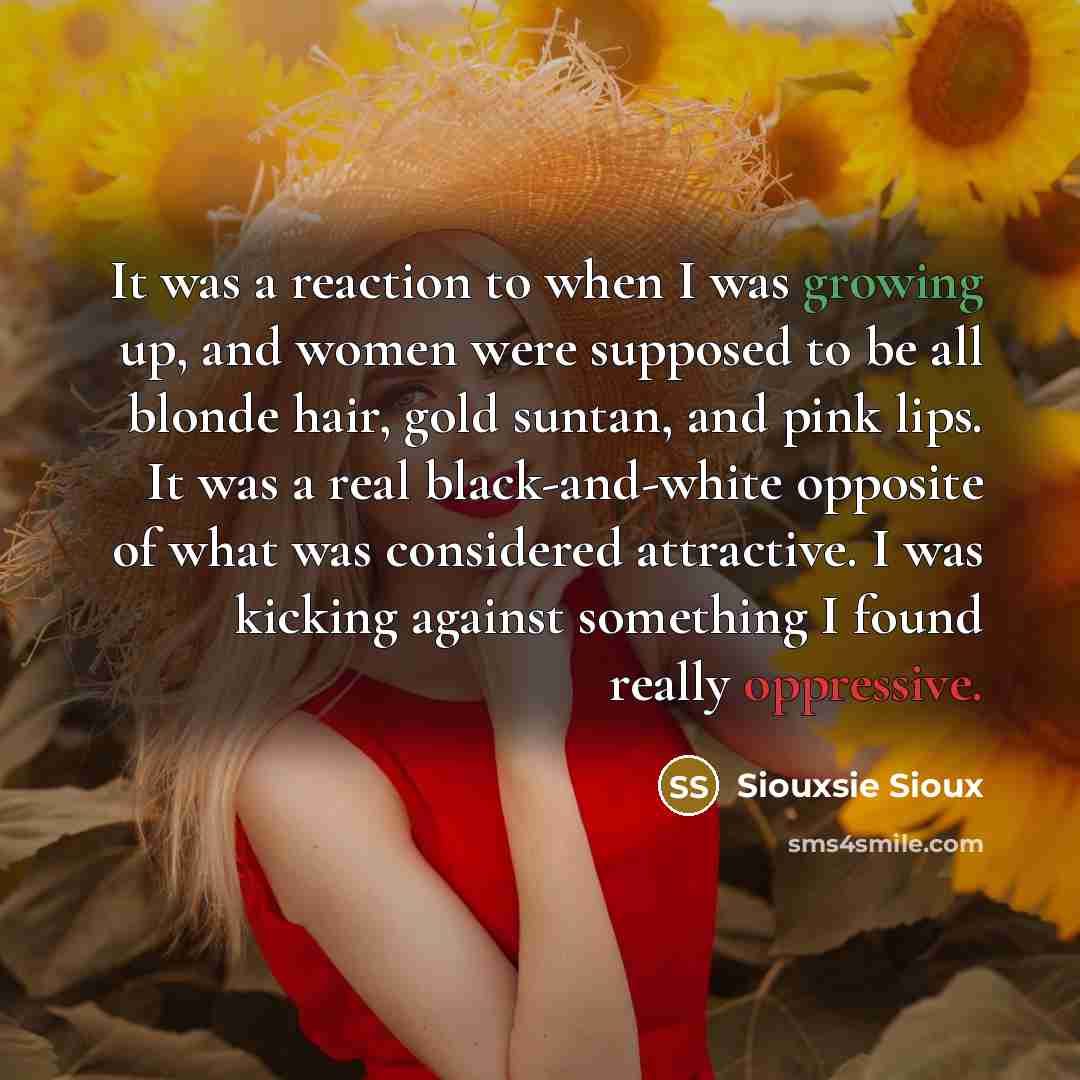 “It was a reaction to when I was growing up,…” quote by Siouxsie Sioux