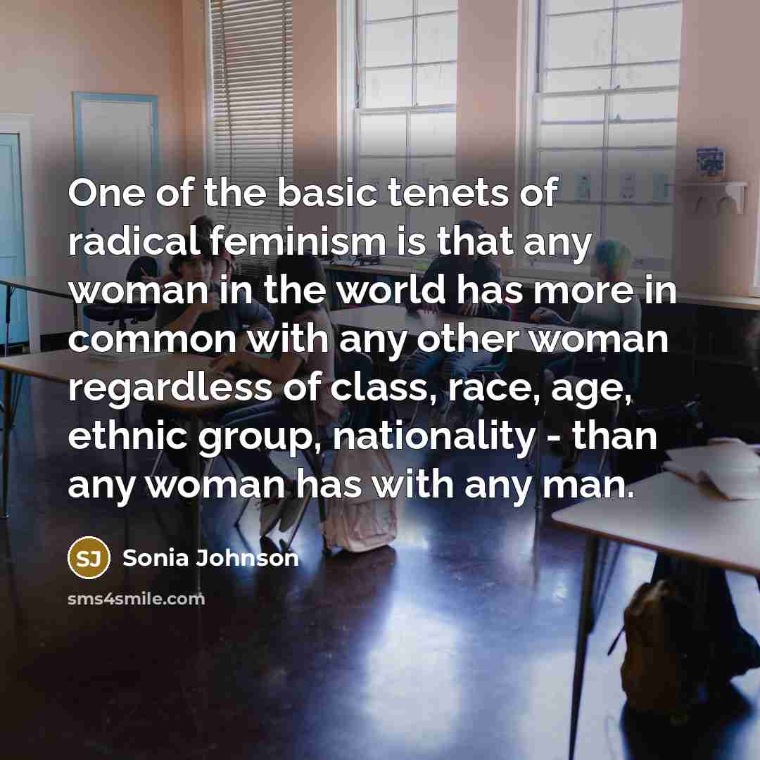 “One of the basic tenets of radical feminism is that…” quote by Sonia Johnson