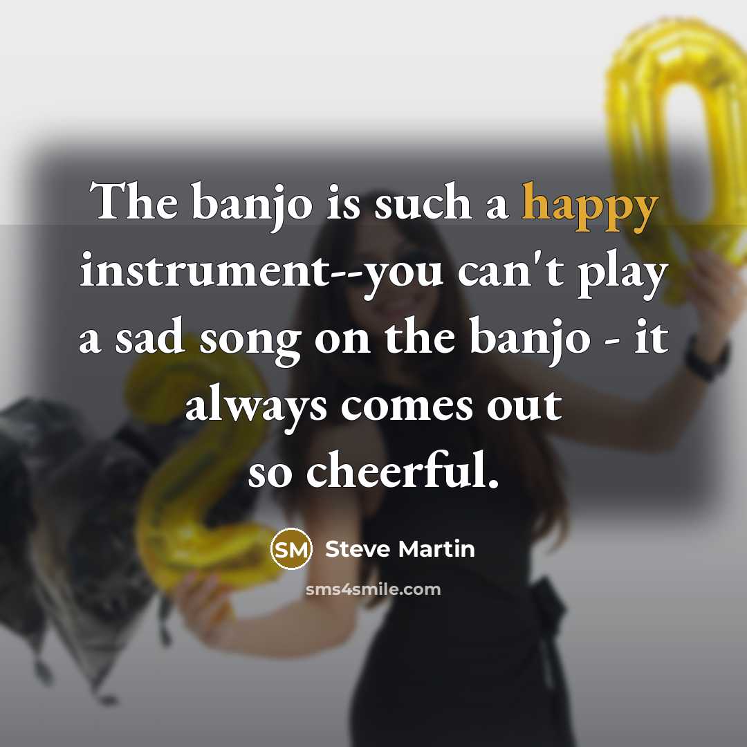 “The banjo is such a happy instrument--you can't play a…” quote by Steve Martin