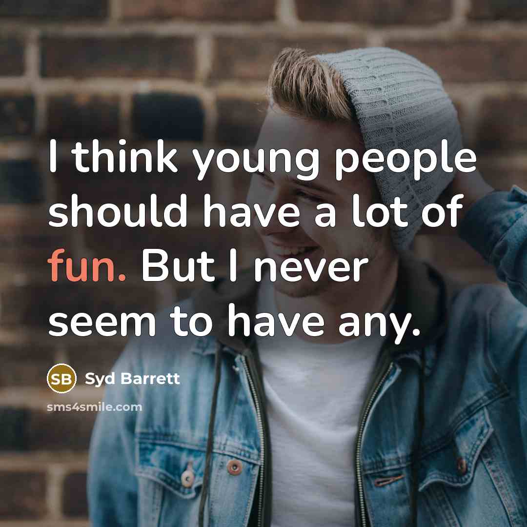 “I think young people should have a lot of fun.…” quote by Syd Barrett