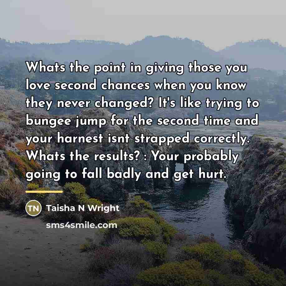 “Whats the point in giving those you love second chances…” quote by Taisha N Wright