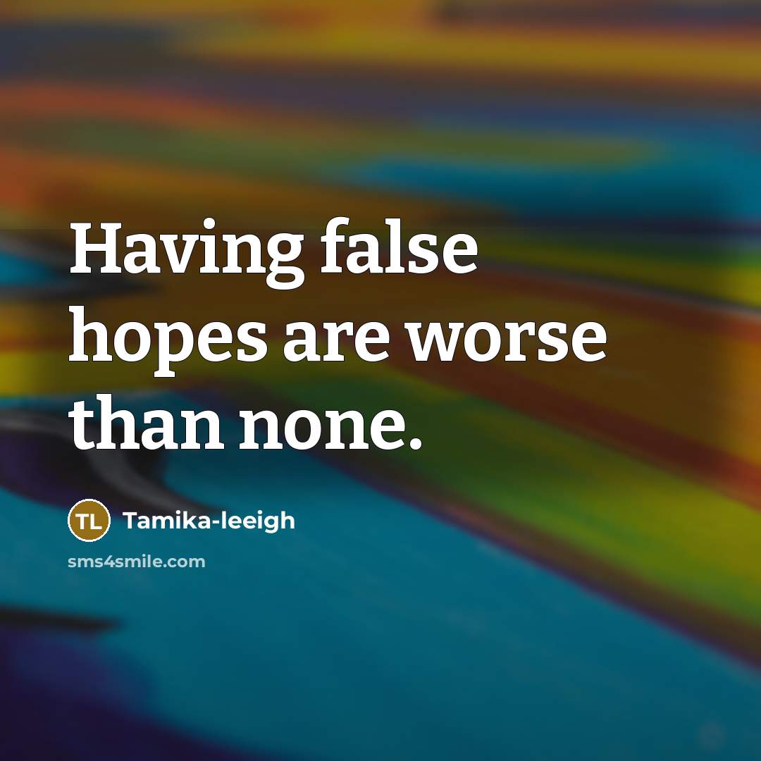 “Having false hopes are worse than none.…” quote by Tamika-leeigh