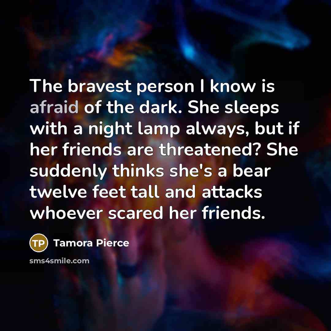 “The bravest person I know is afraid of the dark.…” quote by Tamora Pierce