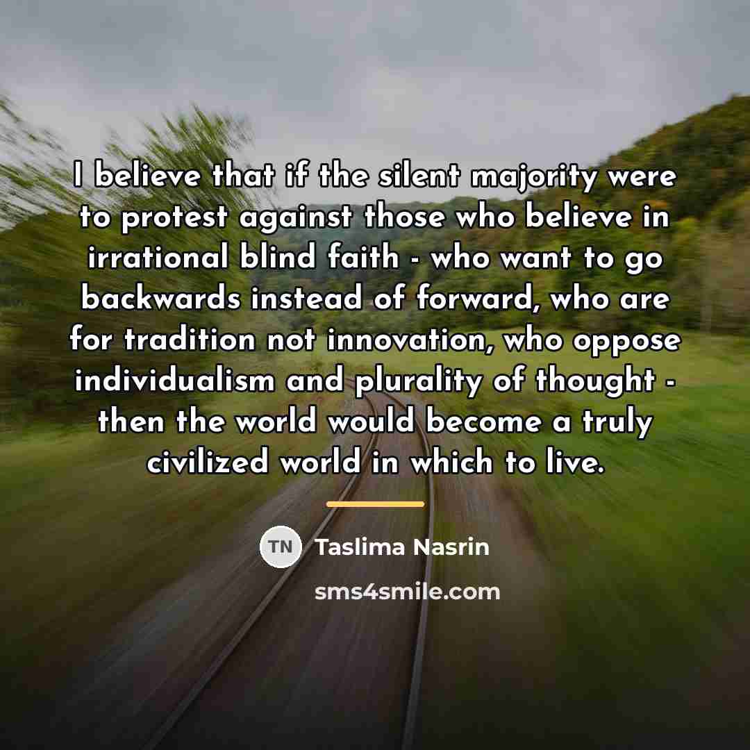 “I believe that if the silent majority were to protest…” quote by Taslima Nasrin