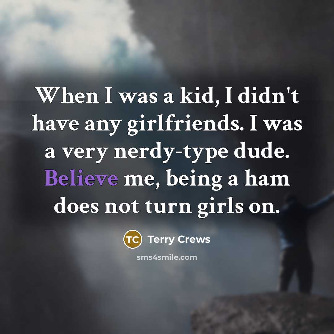 “When I was a kid, I didn't have any girlfriends.…” quote by Terry Crews