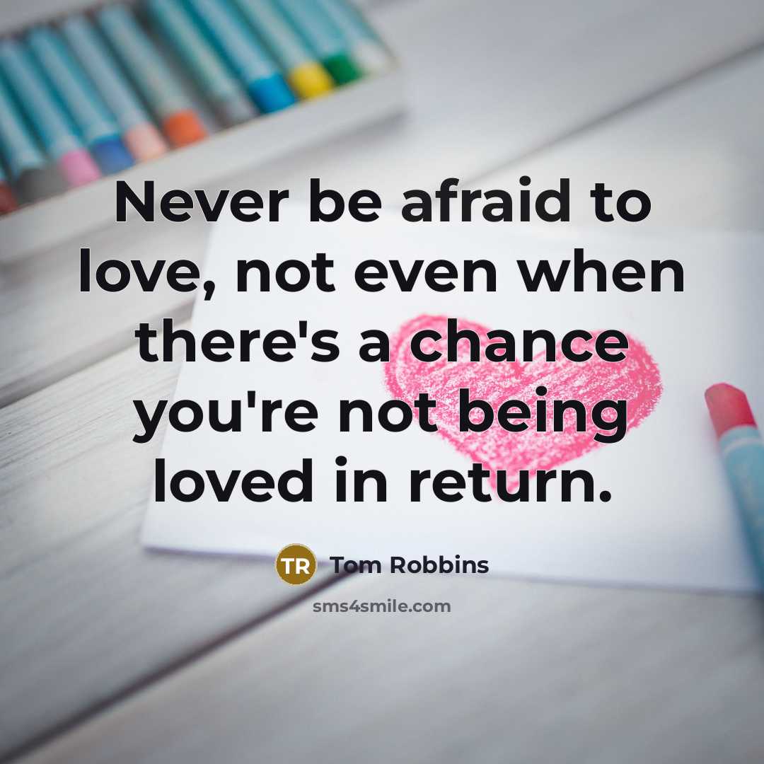 “Never be afraid to love, not even when there's a…” quote by Tom Robbins