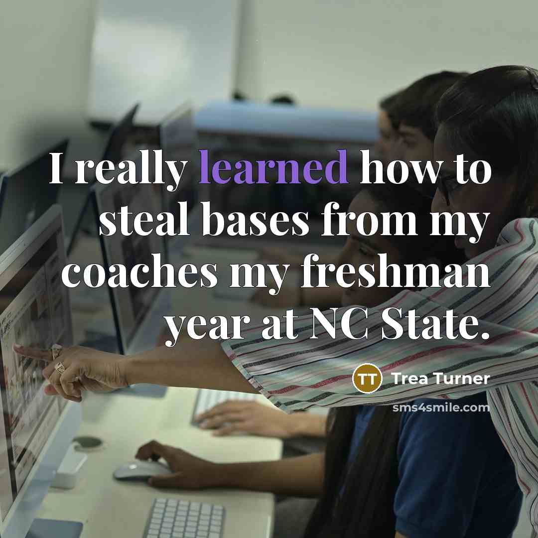 “I really learned how to steal bases from my coaches…” quote by Trea Turner