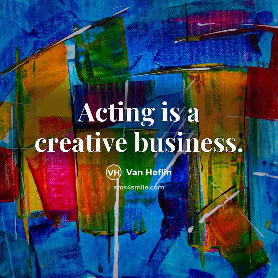 “Acting is a creative business.…” quote by Van Heflin