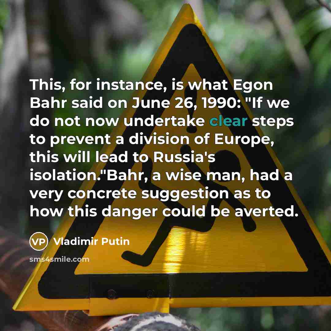 “This, for instance, is what Egon Bahr said on June…” quote by Vladimir Putin