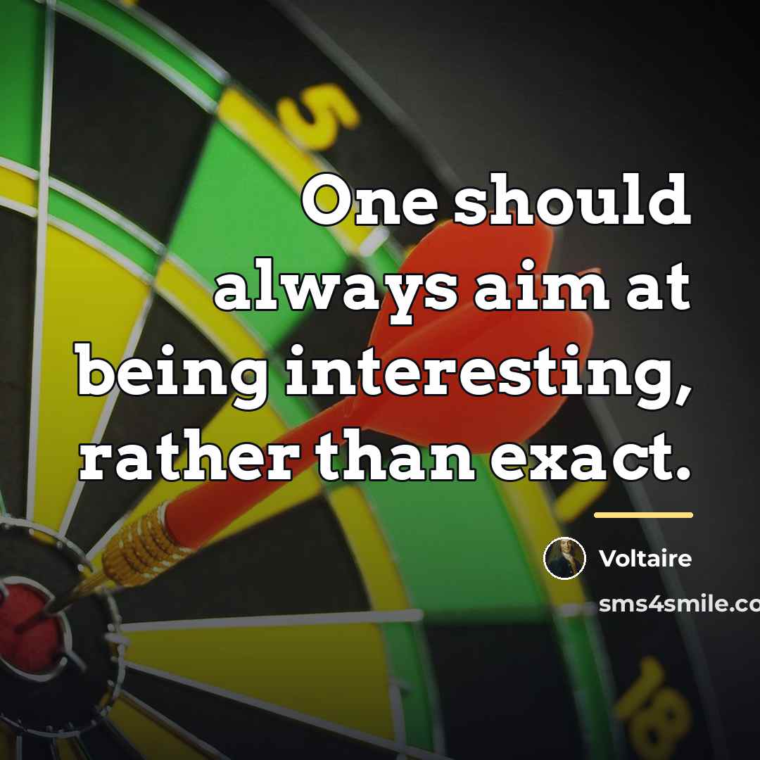 “One should always aim at being interesting, rather than exact.…” quote by Voltaire