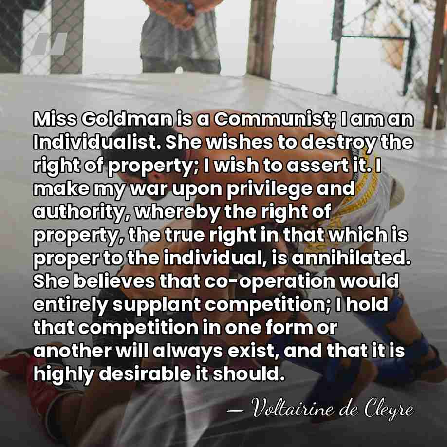 Miss Goldman is a Communist; I am an Individualist. She wishes to&hellip; - Voltairine de Cleyre