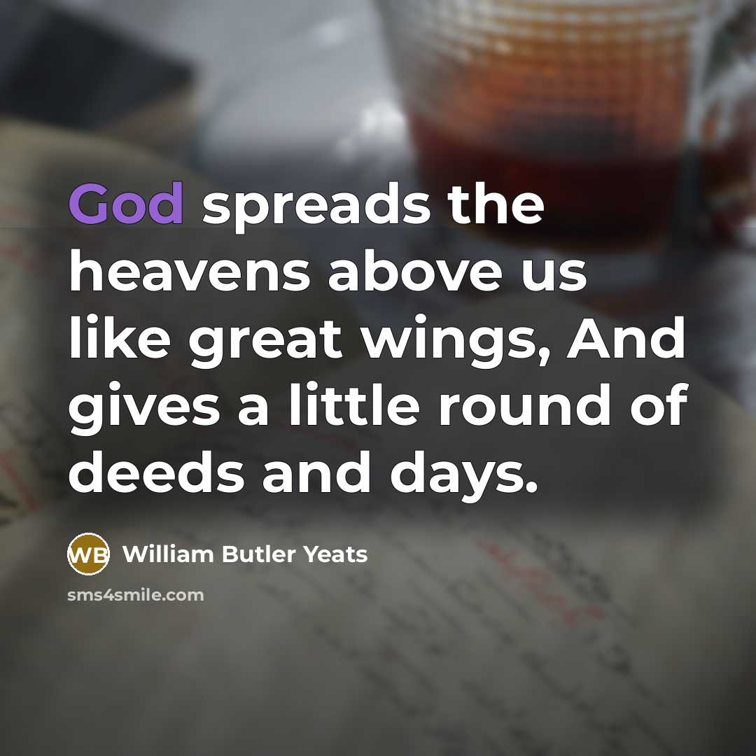 “God spreads the heavens above us like great wings, And…” quote by William Butler Yeats