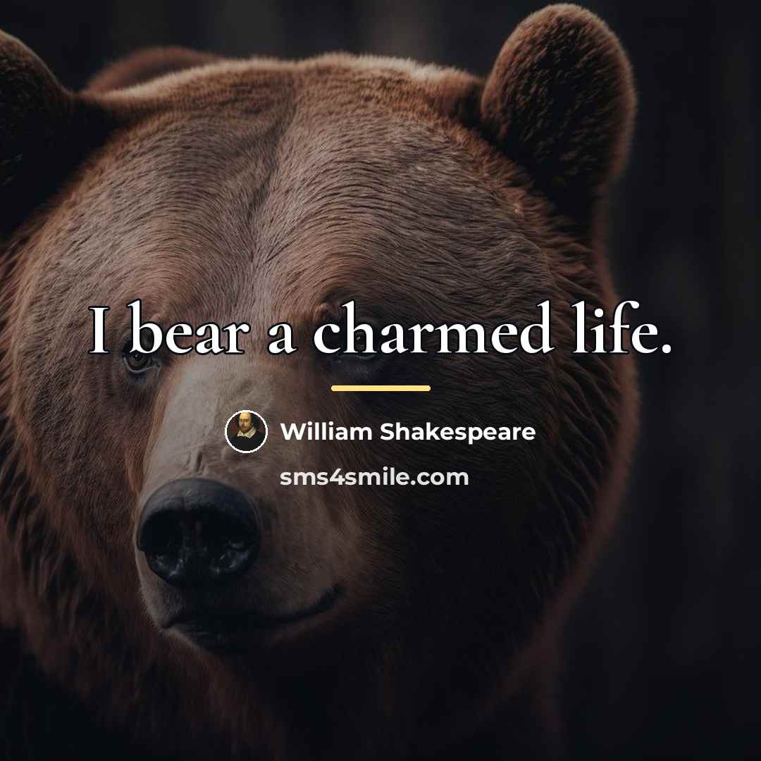 “I bear a charmed life.…” quote by William Shakespeare
