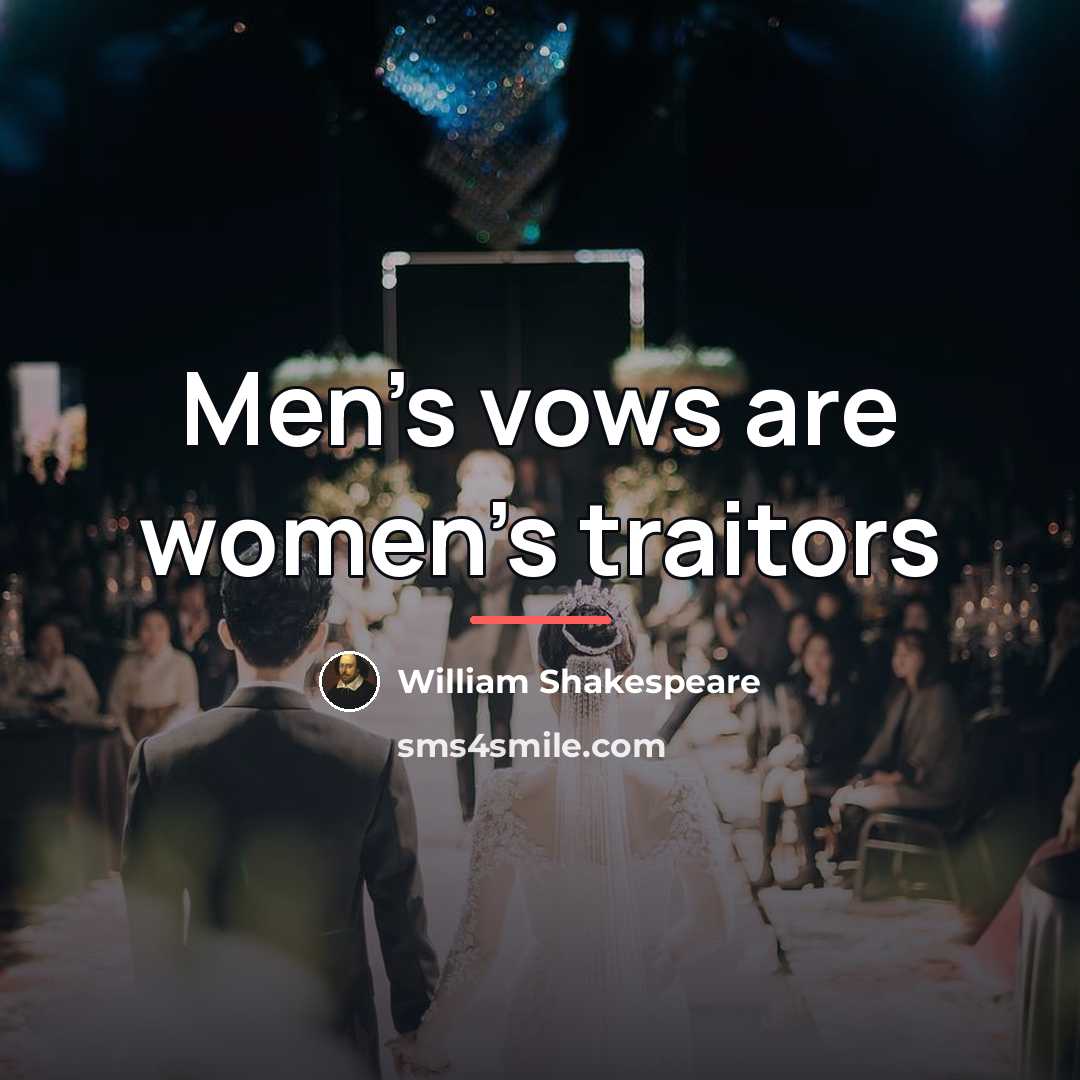 “Men's vows are women's traitors…” quote by William Shakespeare
