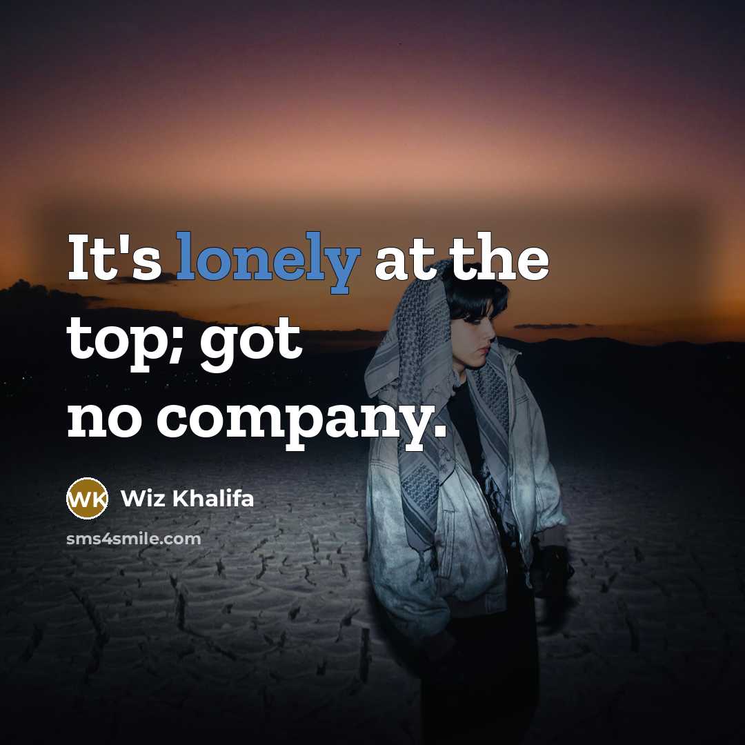 “It's lonely at the top; got no company.…” quote by Wiz Khalifa