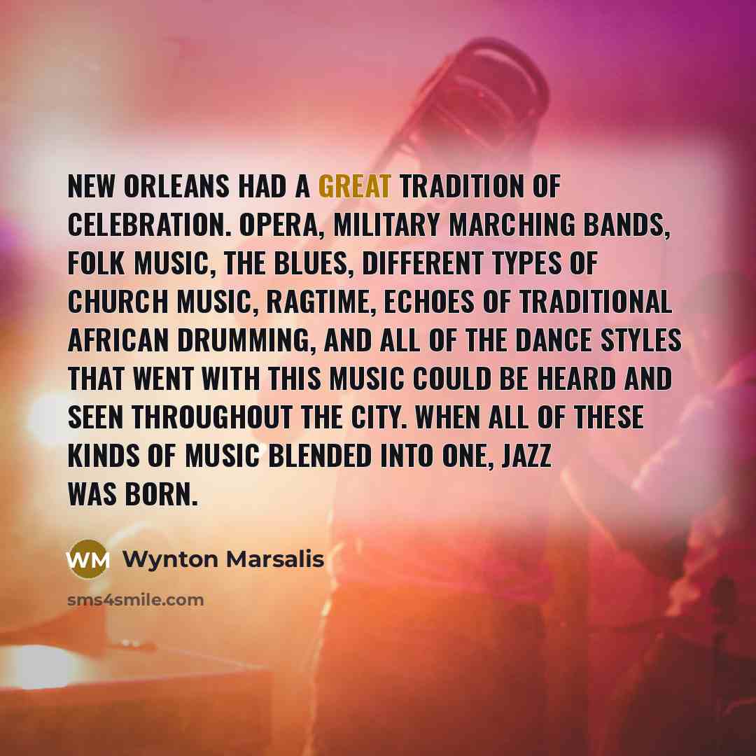 “New Orleans had a great tradition of celebration. Opera, military…” quote by Wynton Marsalis