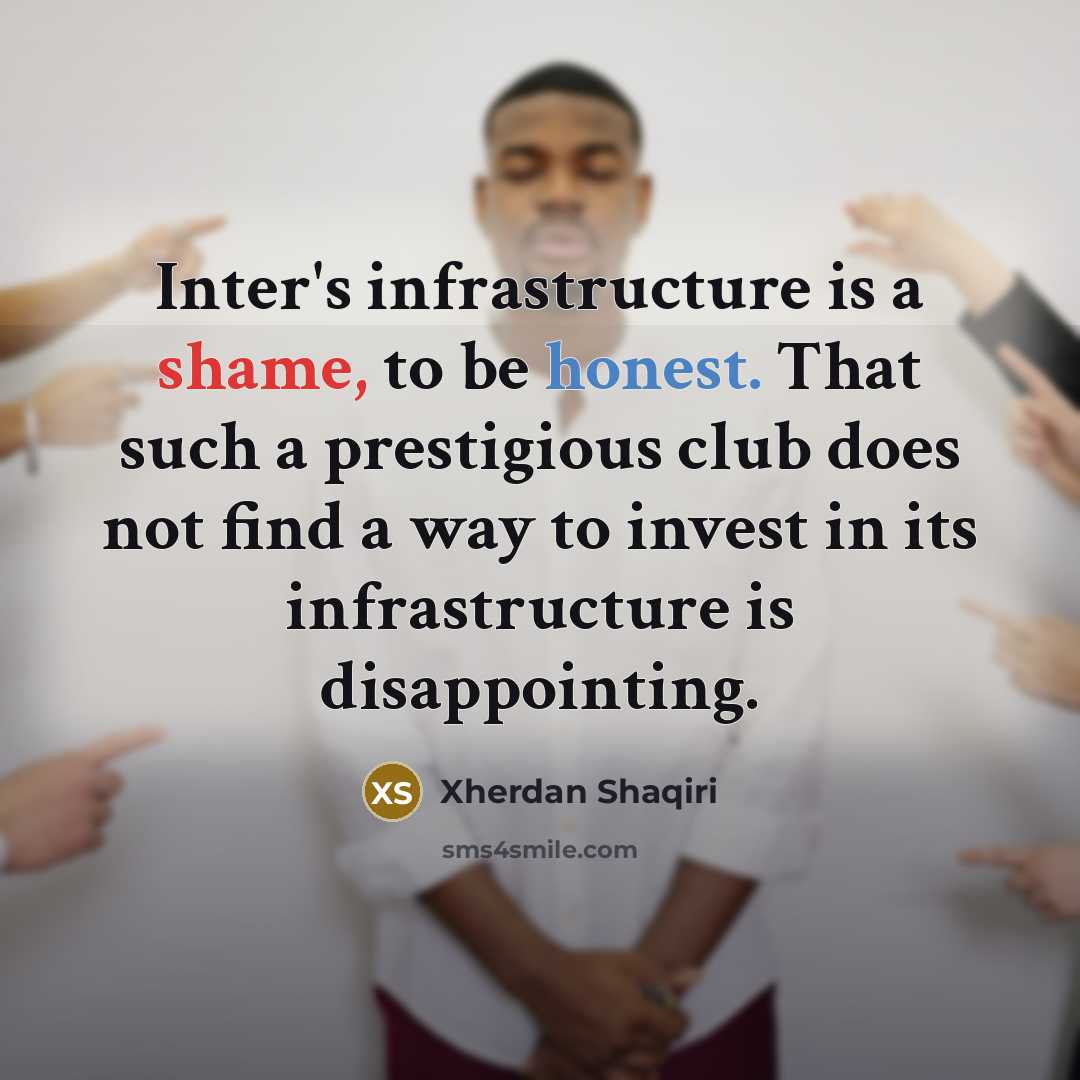 “Inter's infrastructure is a shame, to be honest. That such…” quote by Xherdan Shaqiri
