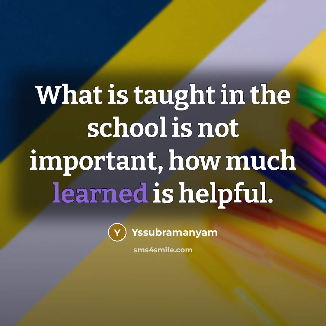 “What is taught in the school is not important, how…” quote by Yssubramanyam