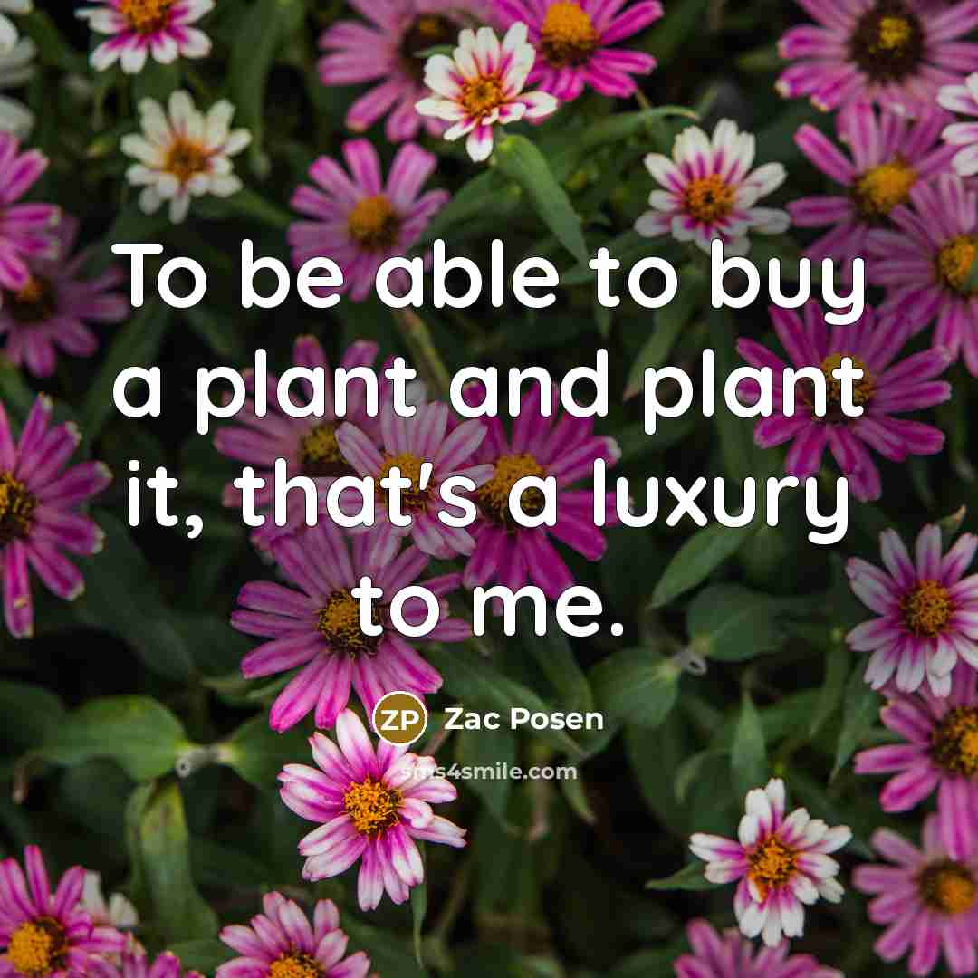 “To be able to buy a plant and plant it,…” quote by Zac Posen