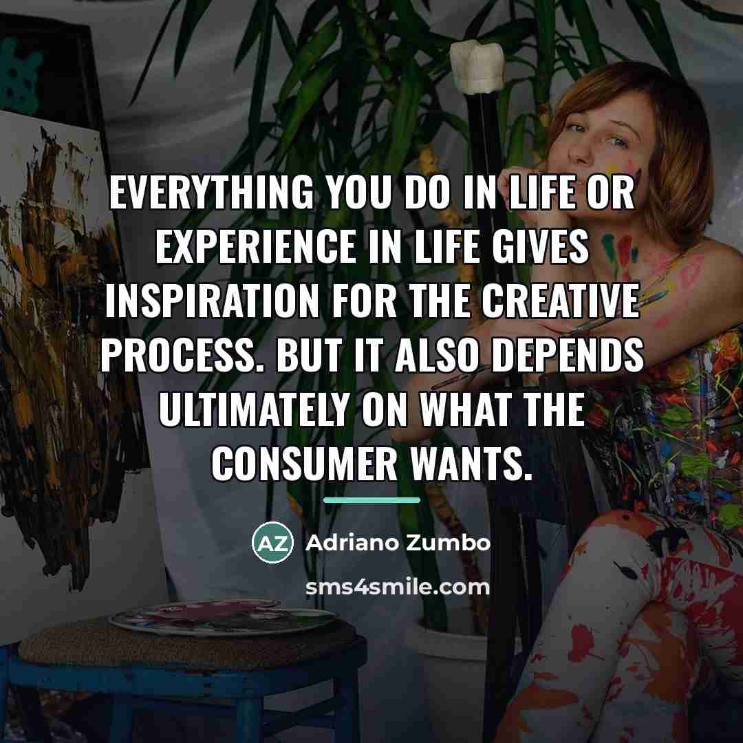 “Everything you do in life or experience in life gives…” quote by Adriano Zumbo